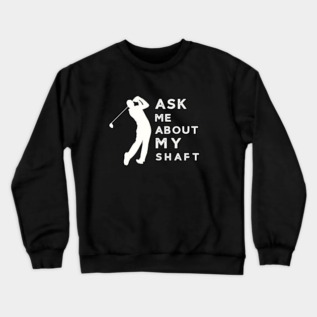 Ask Me About My Funny Golf Crewneck Sweatshirt by Mix Master Repeat